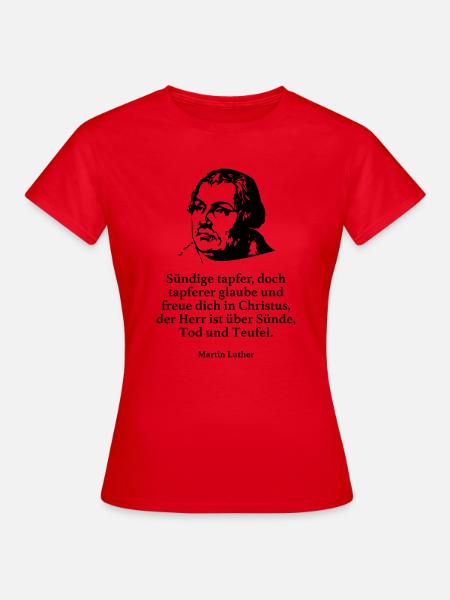 Luther: Sündige tapfer, doch tapferer glaube und - Frauen T-Shirt - Rot
