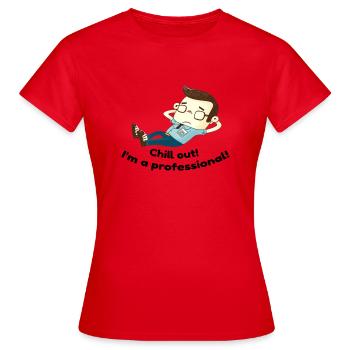 Chill out! I'm a professional! - Frauen T-Shirt - Rot - Vorne - AI Model Female 172 dark (172cm)
