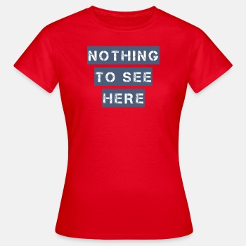 Nothing to see here - T-shirt for women