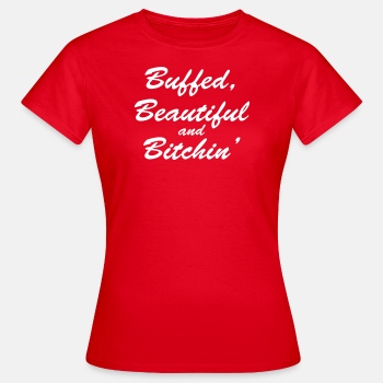 Buffed, beautiful and bitchin' - T-shirt for women