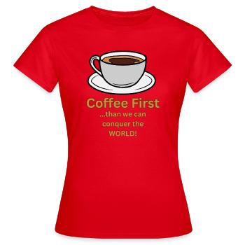 Le café est le premier avant de conquérir le monde - T-shirt Femme - rouge - Devant - AI Model Female 172 dark (172cm)