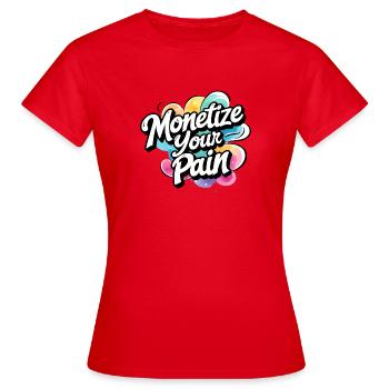 Montetize votre douleur - T-shirt Femme - rouge - Devant - AI Model Female 172 dark (172cm)