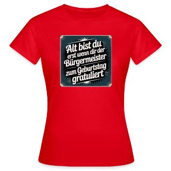 Alt bist du erst Bürgermeister Geburtstag - Frauen T-Shirt - Rot - Vorne - AI Model Female 172 dark (172cm)