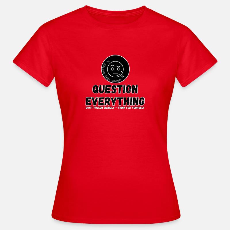 Question Everything - Never Stop Asking - Women's T-Shirt - red