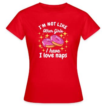 I'm Not Like Other Girls I Love Naps Donut - Women's T-Shirt - red - Front - AI Model Female 172 dark (172cm)