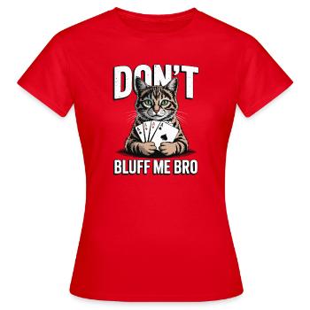 Poker-Katze - Don't Bluff Me Bro - Frauen T-Shirt - Rot - Vorne - AI Model Female 172 dark (172cm)