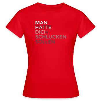 man hätte dich schlucken sollen - Frauen T-Shirt - Rot - Vorne - AI Model Female 172 dark (172cm)