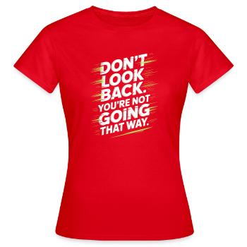 Ne regarde pas en arrière, tu ne vas pas dans cette direction, motivation - T-shirt Femme - rouge - Devant - AI Model Female 172 dark (172cm)