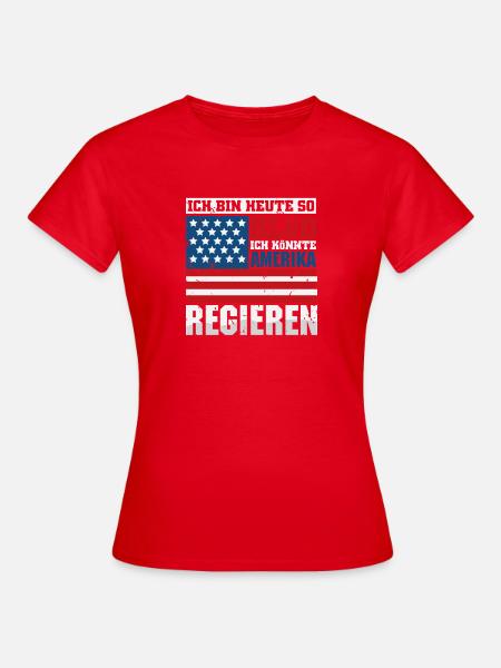 Ich bin heute so blöd ich könnte Amerika regieren - Frauen T-Shirt - Rot