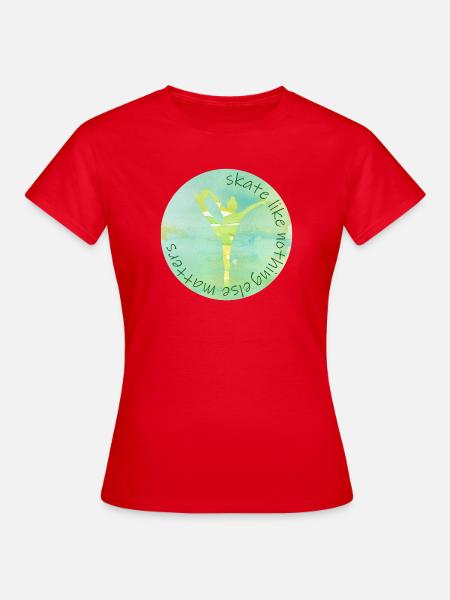 skate like nothing else matters - Frauen T-Shirt - Rot