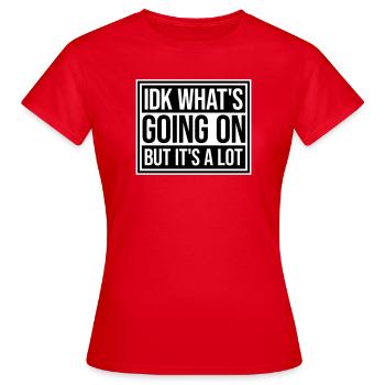 Je ne sais pas ce qui se passe mais c’est vraiment dépassé - T-shirt Femme - rouge - Devant - AI Model Female 172 dark (172cm)