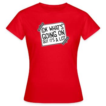 Je ne sais pas ce qui se passe mais c’est vraiment dépassé - T-shirt Femme - rouge - Devant - AI Model Female 172 dark (172cm)