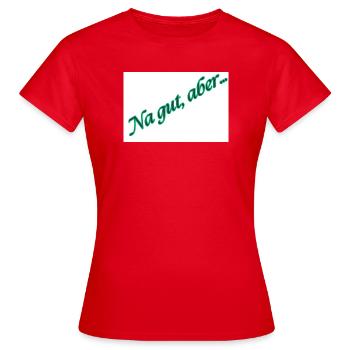 Okay, but... Green script text - Women's T-Shirt - red - Front - AI Model Female 172 dark (172cm)