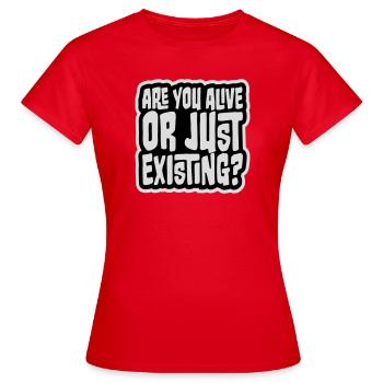 Are You Alive Or Just Existing Nachdenklich Spruch - Frauen T-Shirt - Rot - Vorne - AI Model Female 172 dark (172cm)