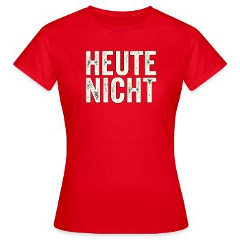 Heute Nicht - Frauen T-Shirt - Rot - Vorne - AI Model Female 172 dark (172cm)