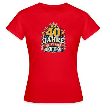 40 Jahre – Jetzt erst richtig gut - Frauen T-Shirt - Rot - Vorne - AI Model Female 172 dark (172cm)