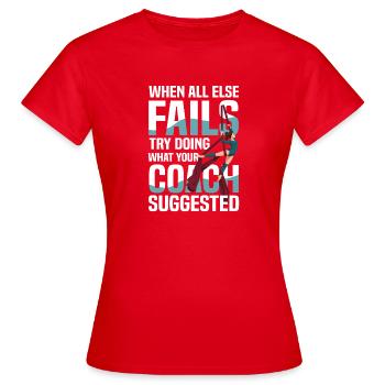 When all else fails, try what your coach advised - Women's T-Shirt - red - Front - AI Model Female 172 dark (172cm)