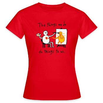 Die Dinge, die wir tun | Künstlerzitat - Frauen T-Shirt - Rot - Vorne - AI Model Female 172 dark (172cm)