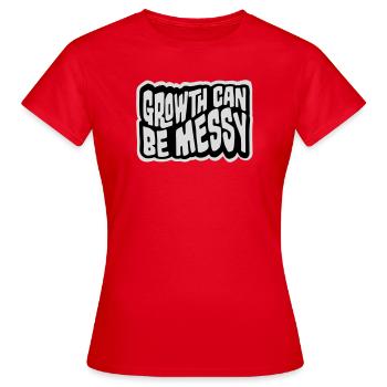Growth Can Be Messy Persönlich Wachstum Zitat Logo - Frauen T-Shirt - Rot - Vorne - AI Model Female 172 dark (172cm)