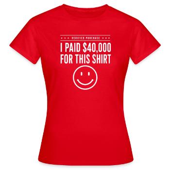 Paid $40k For This Shirt - Women's T-Shirt - red - Front - AI Model Female 172 dark (172cm)