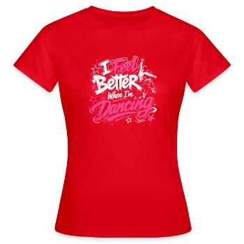 I Feel Better When Im Dancing Tanzliebe Tanzmusik - Frauen T-Shirt - Rot - Vorne - AI Model Female 172 dark (172cm)
