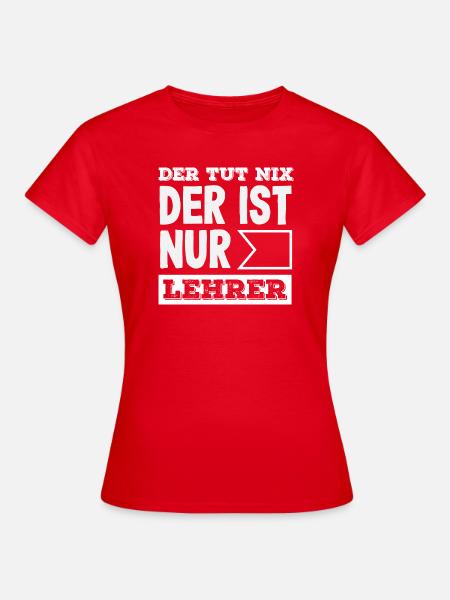 Der Ist Nur Lehrer - Frauen T-Shirt - Rot