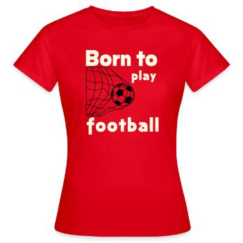 Né pour jouer au football - T-shirt Femme - rouge - Devant - AI Model Female 172 dark (172cm)