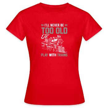 Niemals Zu Alt Um Mit Zügen Zu Spielen - Frauen T-Shirt - Rot - Vorne - AI Model Female 172 dark (172cm)