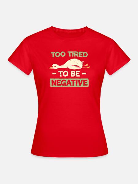 Zu müde, um negativ zu sein - Frauen T-Shirt - Rot
