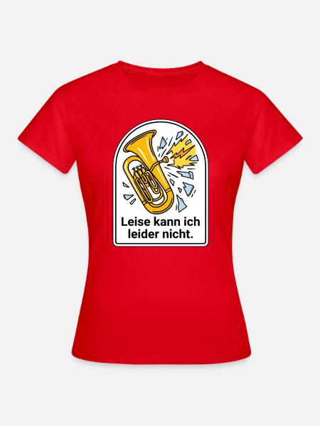 Tuba Blasmusik Leise kann ich nicht Tubist - Frauen T-Shirt - Rot