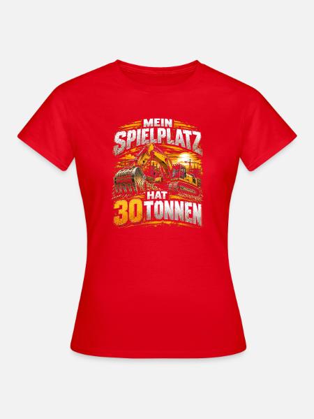 Mein Spielplatz hat 30 Tonnen – Baggerfahrer - Frauen T-Shirt - Rot