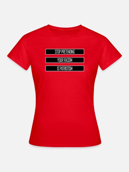 Stop Pretending Your Racism Is Patriotism Politik - Frauen T-Shirt - Rot