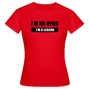I'm no hero I'm a legend - Women's T-Shirt - red - Front - AI Model Female 172 dark (172cm)