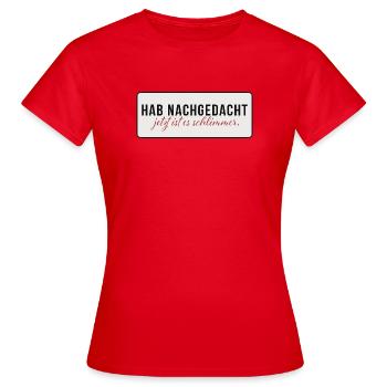 Hab nachgedacht – Jetzt ist es schlimmer - Frauen T-Shirt - Rot - Vorne - AI Model Female 172 dark (172cm)