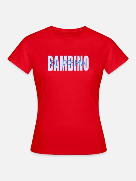 Bambino Figlio Prima, Italien - Frauen T-Shirt - Rot