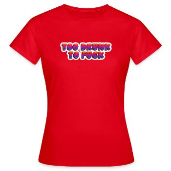Punk Rock Quote Too Drunk To F*** - Women's T-Shirt - red - Front - AI Model Female 172 dark (172cm)
