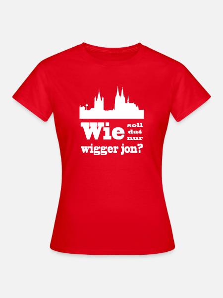 Köln / Kölsch: Wie soll dat nur wigger jon? - Frauen T-Shirt - Rot