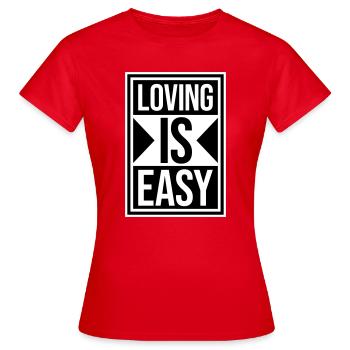 Loving Is Easy Inspirierend Romantisch Spruch Logo - Frauen T-Shirt - Rot - Vorne - AI Model Female 172 dark (172cm)