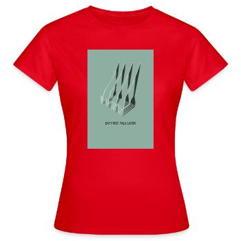 Eat First Talk Later – Skandi Küchen Poster - Frauen T-Shirt - Rot - Vorne - AI Model Female 172 dark (172cm)