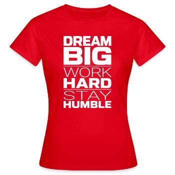 Dream Big Work Hard Stay Humble – Motivation - Frauen T-Shirt - Rot - Vorne - AI Model Female 172 dark (172cm)