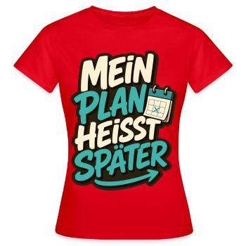 MEIN PLAN HEISST SPÄTER - Frauen T-Shirt - Rot - Vorne - AI Model Female 172 dark (172cm)