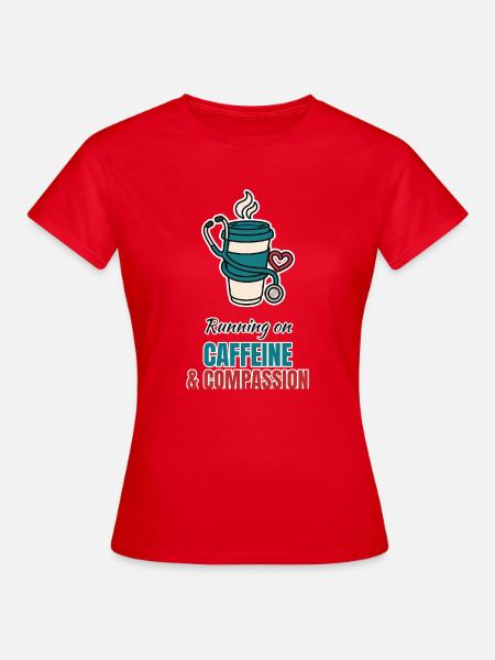 Caffeine and Compassion – Pflege mit Kaffee - Frauen T-Shirt - Rot