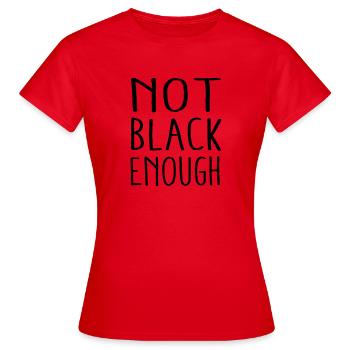 NOT BLACK ENOUGH - Frauen T-Shirt - Rot - Vorne - AI Model Female 172 dark (172cm)