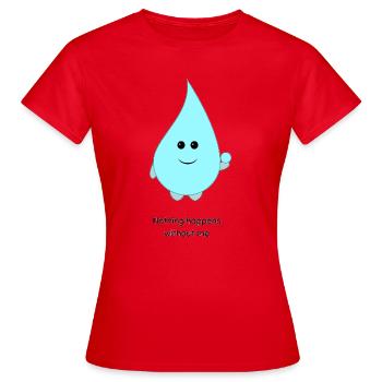 Cute Water Drop Cartoon Nothing Happens Without Me - Women's T-Shirt - red - Front - AI Model Female 172 dark (172cm)