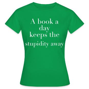 Book Books Stupidity Stupidity Saying Stupidity - Women's T-Shirt - kelly green - Front - AI Model Female 172 dark (172cm)