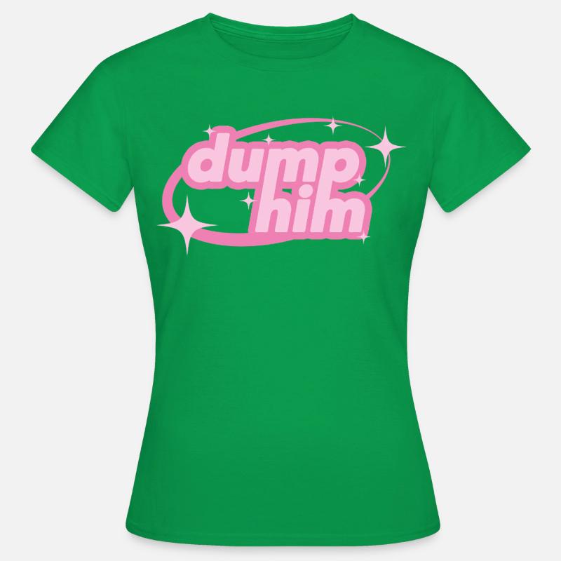 Dump Him – Girly Y2K Statement - Women's T-Shirt - kelly green