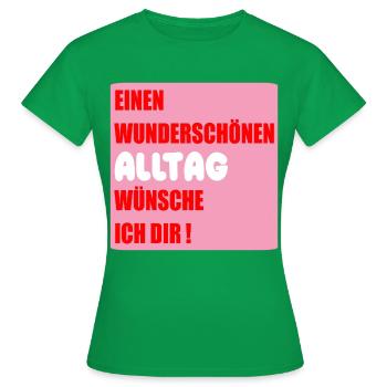 Alltag Wünsche - Frauen T-Shirt - Kelly Green - Vorne - AI Model Female 172 dark (172cm)