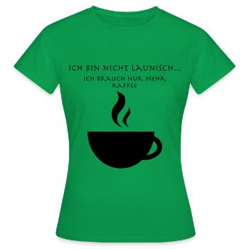 Ich bin nicht Launisch nur mehr Kaffee - Frauen T-Shirt - Kelly Green - Vorne - AI Model Female 172 dark (172cm)