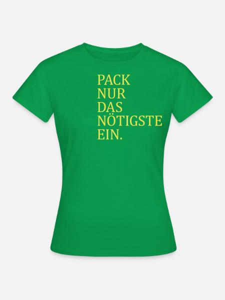 Pack nur das Nötigste ein. - Frauen T-Shirt - Kelly Green