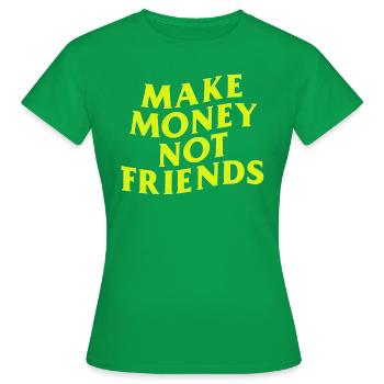 Make Money Not Friends capitalist money says - Women's T-Shirt - kelly green - Front - AI Model Female 172 dark (172cm)
